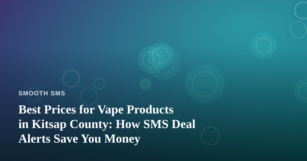 Best Prices for Vape Products in Kitsap County: How SMS Deal Alerts Save You Money
