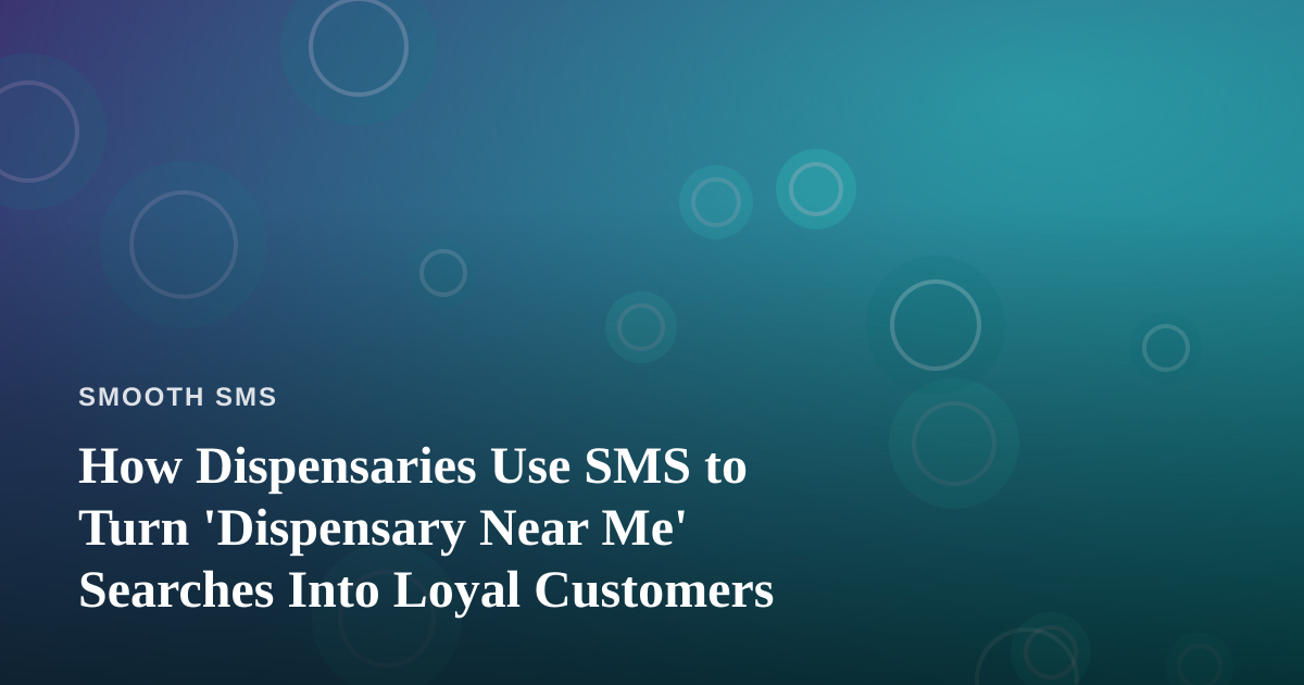 How Dispensaries Use SMS to Turn ‘Dispensary Near Me’ Searches Into Loyal Customers
