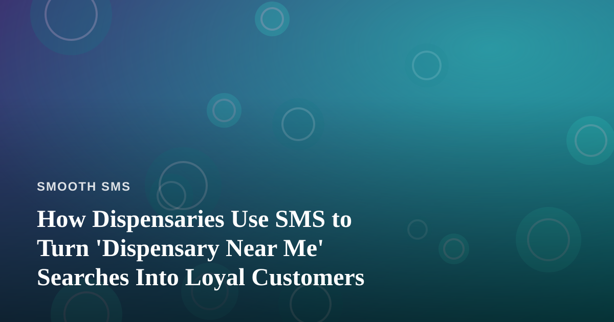 How Dispensaries Use SMS to Turn ‘Dispensary Near Me’ Searches Into Loyal Customers