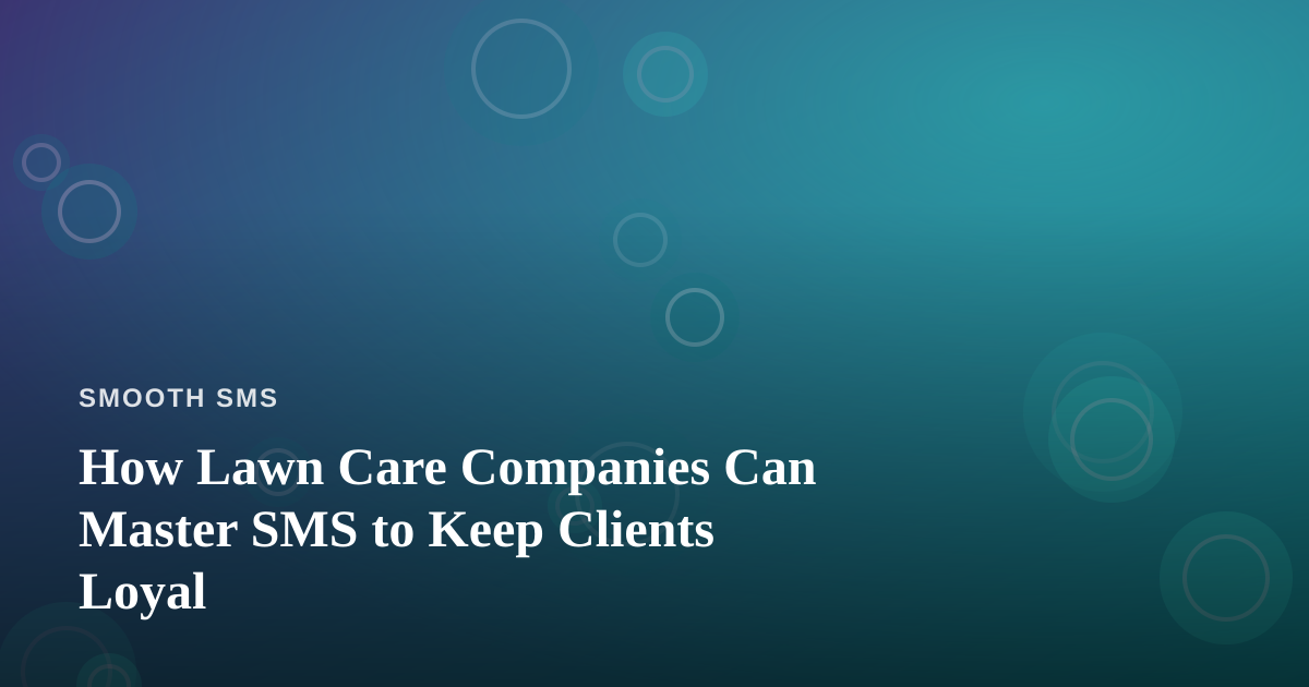 How Lawn Care Companies Can Master SMS to Keep Clients Loyal