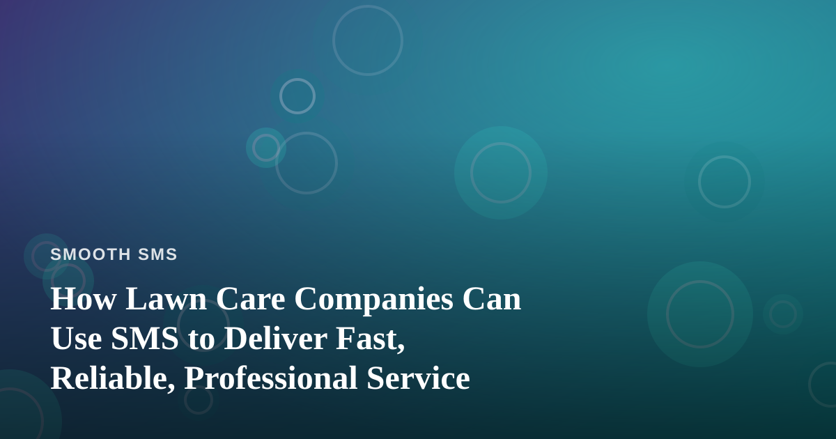 How Lawn Care Companies Can Use SMS to Deliver Fast, Reliable, Professional Service