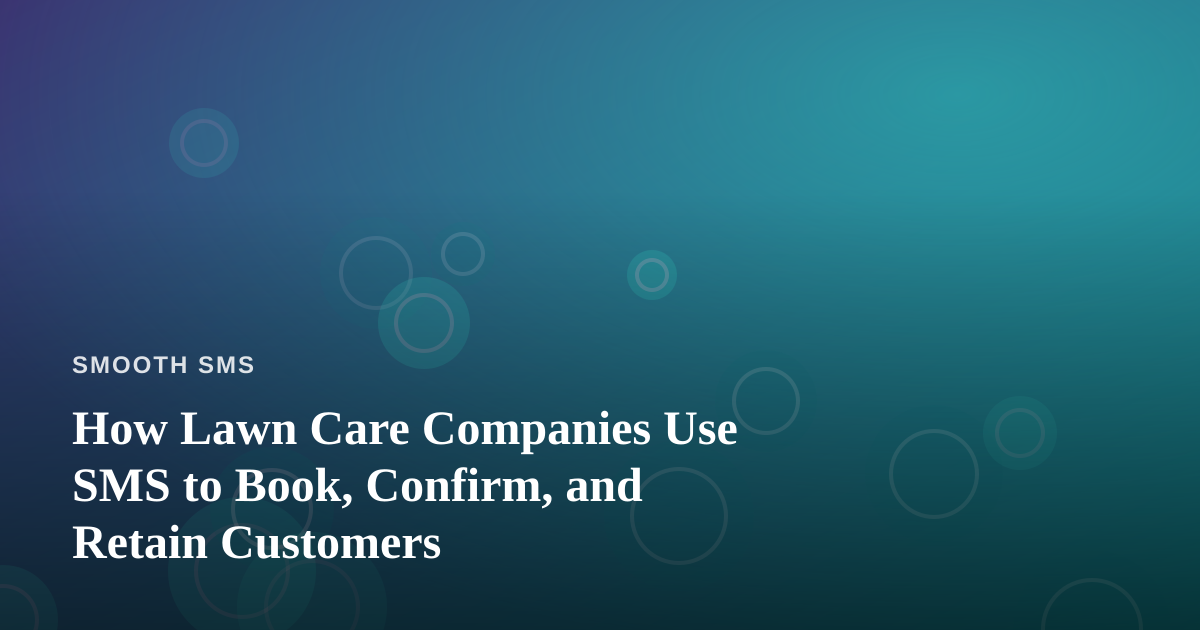 How Lawn Care Companies Use SMS to Book, Confirm, and Retain Customers