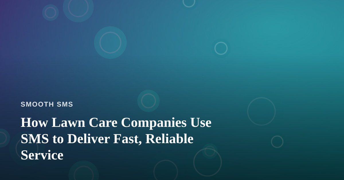 How Lawn Care Companies Use SMS to Deliver Fast, Reliable Service