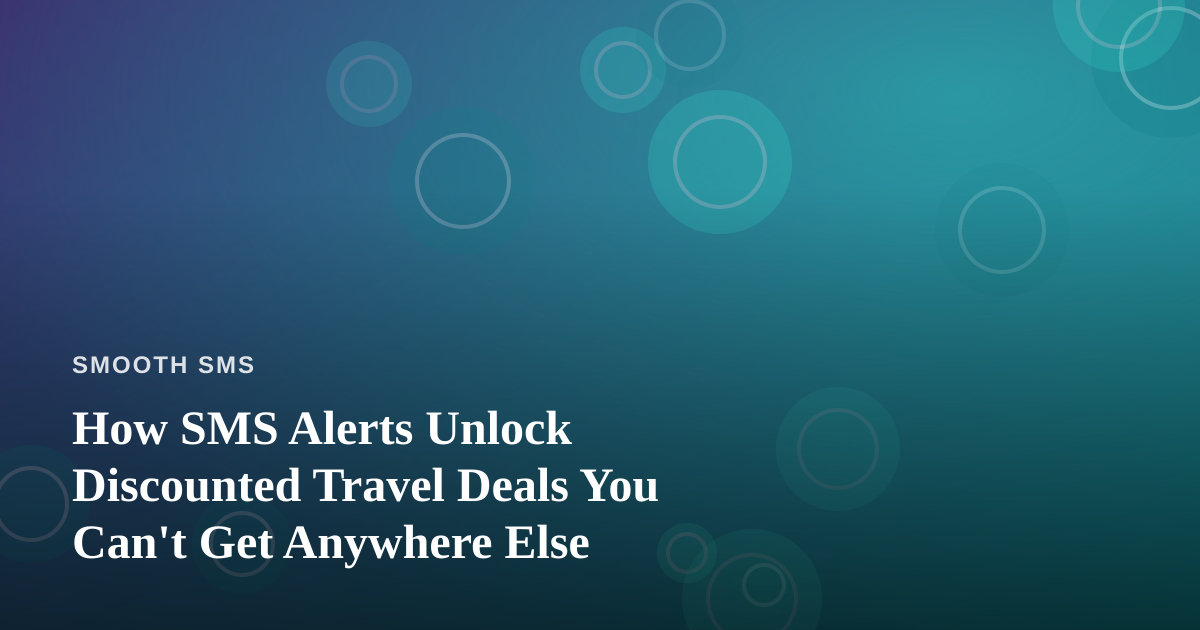How SMS Alerts Unlock Discounted Travel Deals You Can’t Get Anywhere Else
