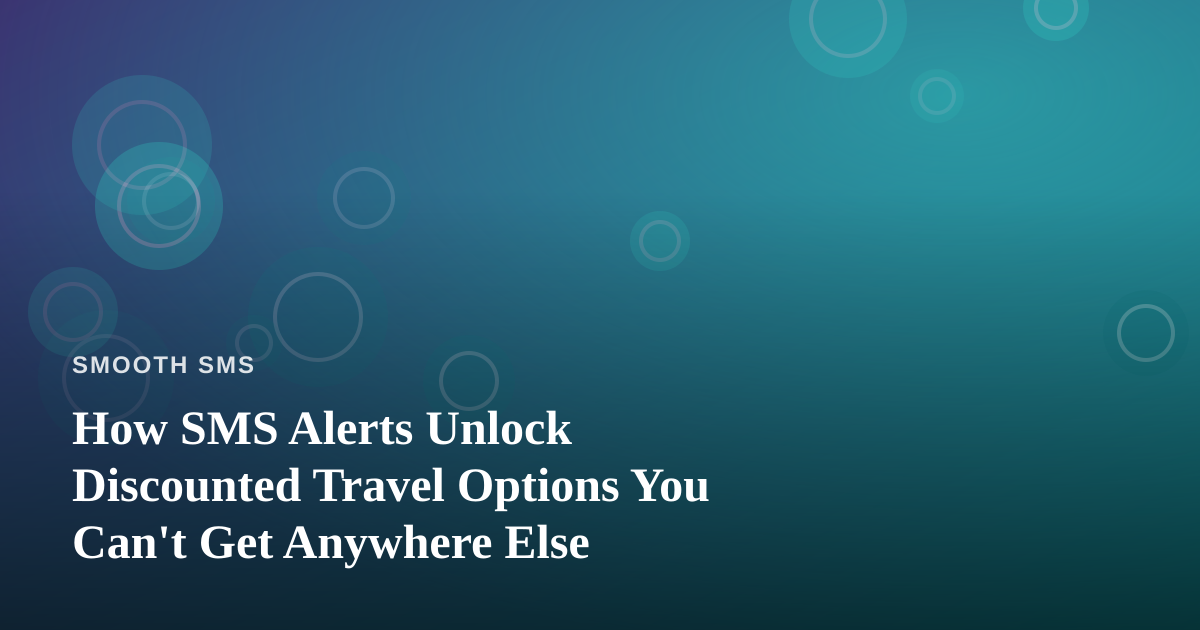 How SMS Alerts Unlock Discounted Travel Options You Can’t Get Anywhere Else