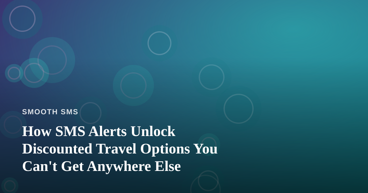 How SMS Alerts Unlock Discounted Travel Options You Can’t Get Anywhere Else
