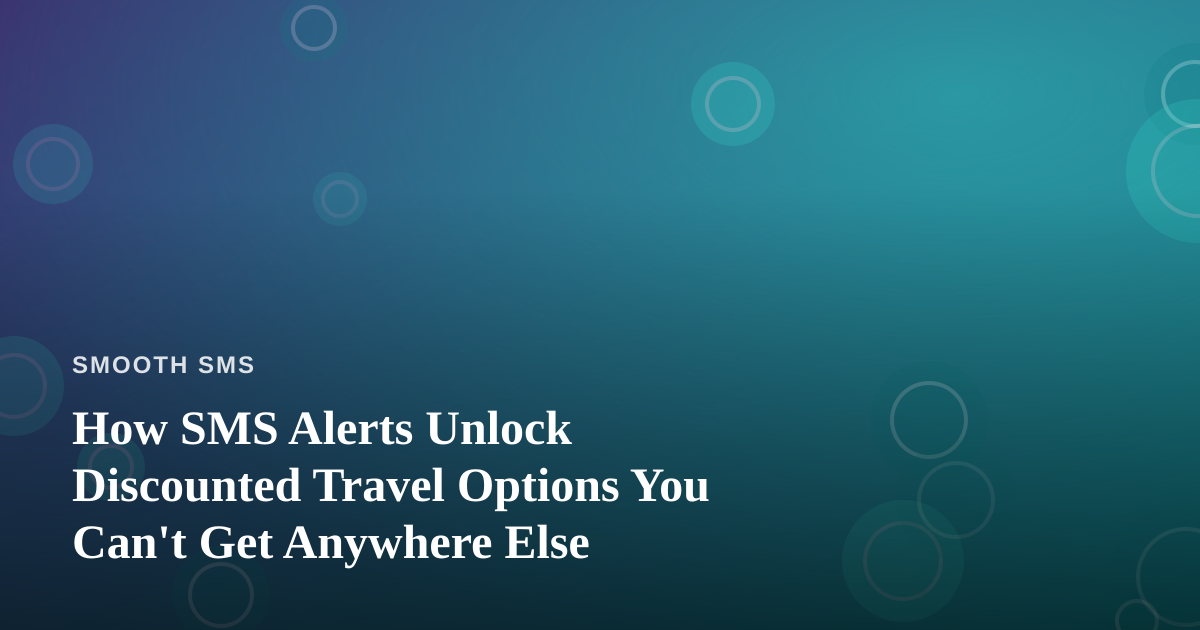 How SMS Alerts Unlock Discounted Travel Options You Can’t Get Anywhere Else