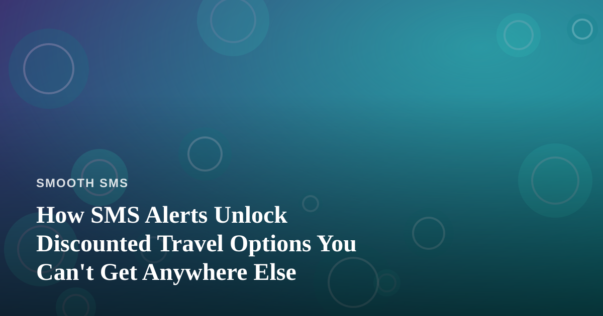 How SMS Alerts Unlock Discounted Travel Options You Can’t Get Anywhere Else