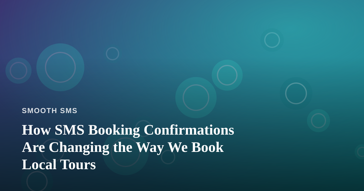 How SMS Booking Confirmations Are Changing the Way We Book Local Tours