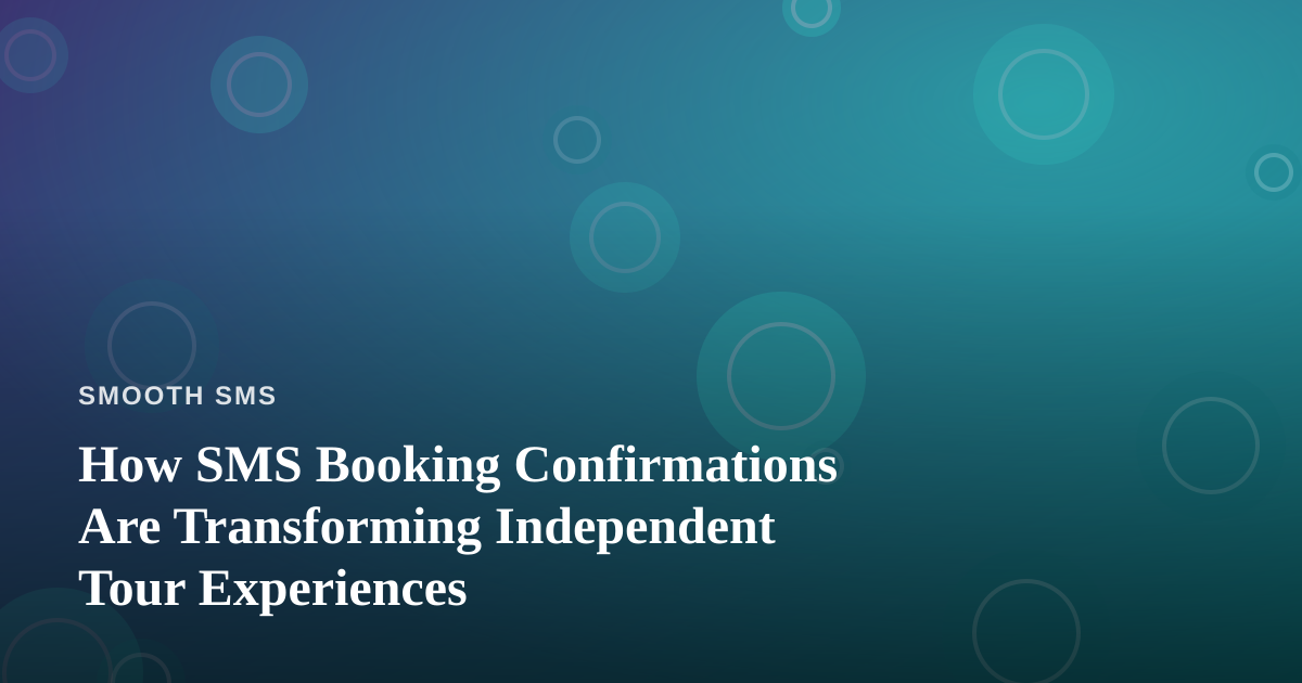 How SMS Booking Confirmations Are Transforming Independent Tour Experiences