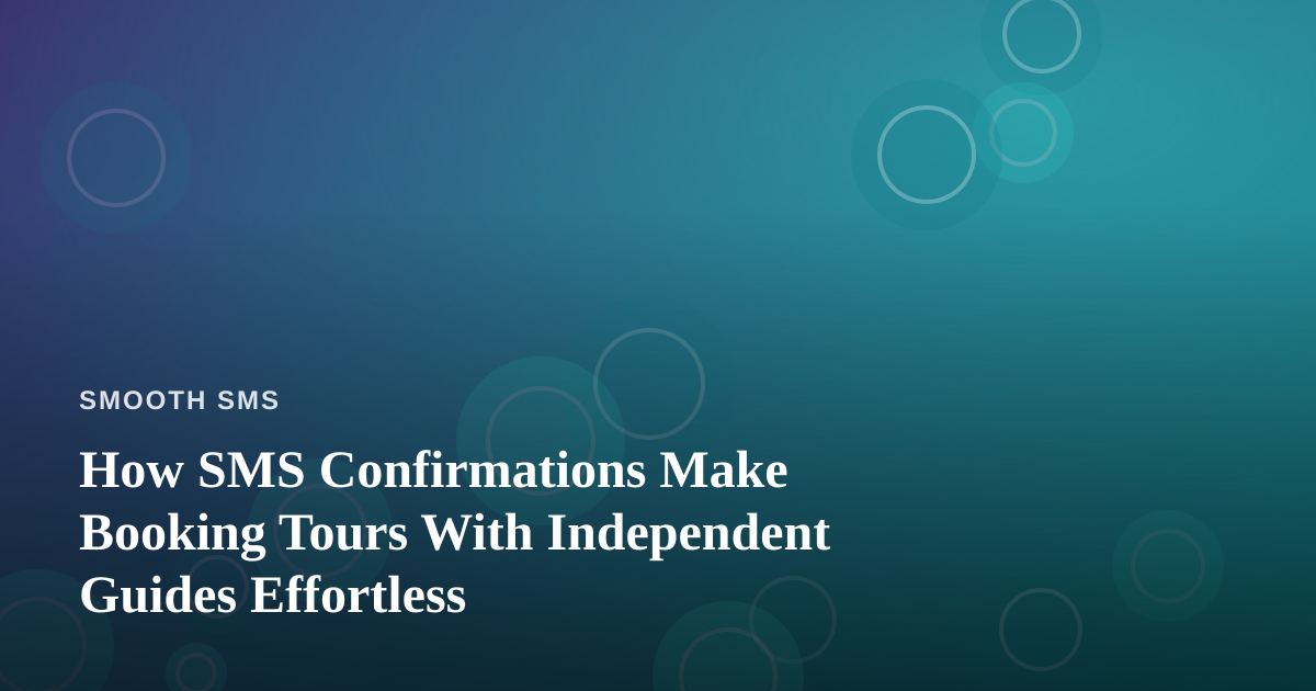 How SMS Confirmations Make Booking Tours With Independent Guides Effortless