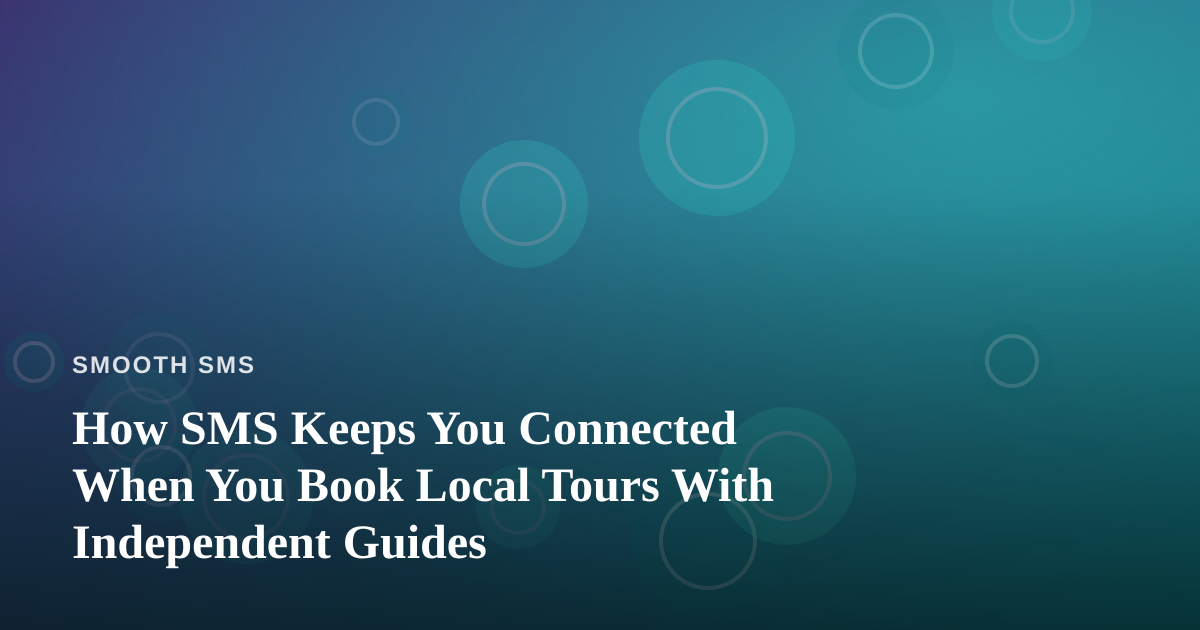 How SMS Keeps You Connected When You Book Local Tours With Independent Guides