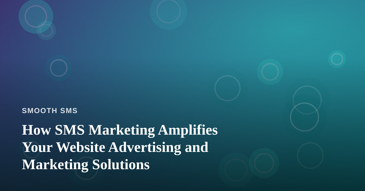 How SMS Marketing Amplifies Your Website Advertising and Marketing Solutions