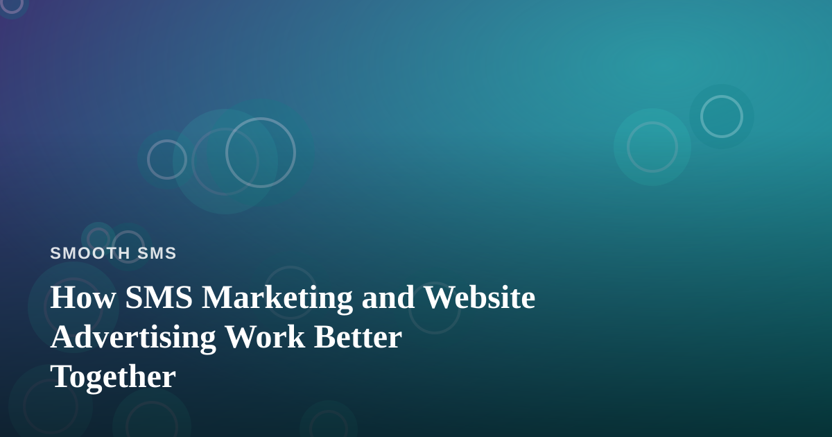How SMS Marketing and Website Advertising Work Better Together