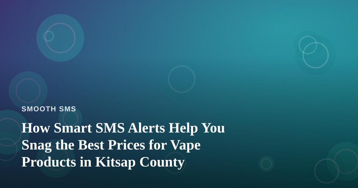 How Smart SMS Alerts Help You Snag the Best Prices for Vape Products in Kitsap County