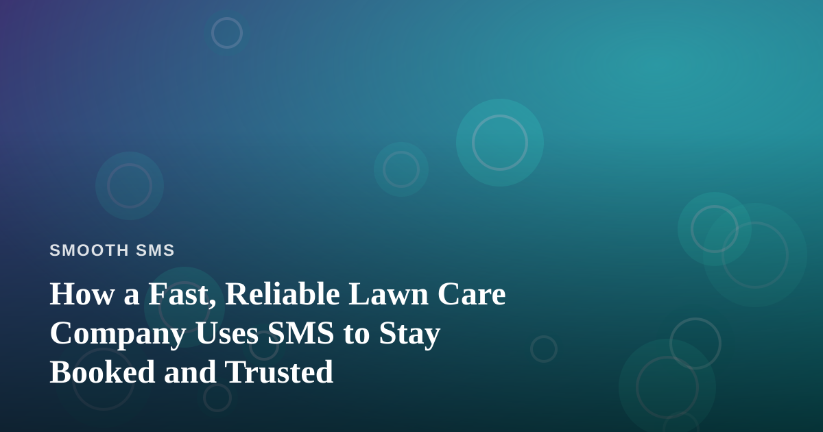 How a Fast, Reliable Lawn Care Company Uses SMS to Stay Booked and Trusted