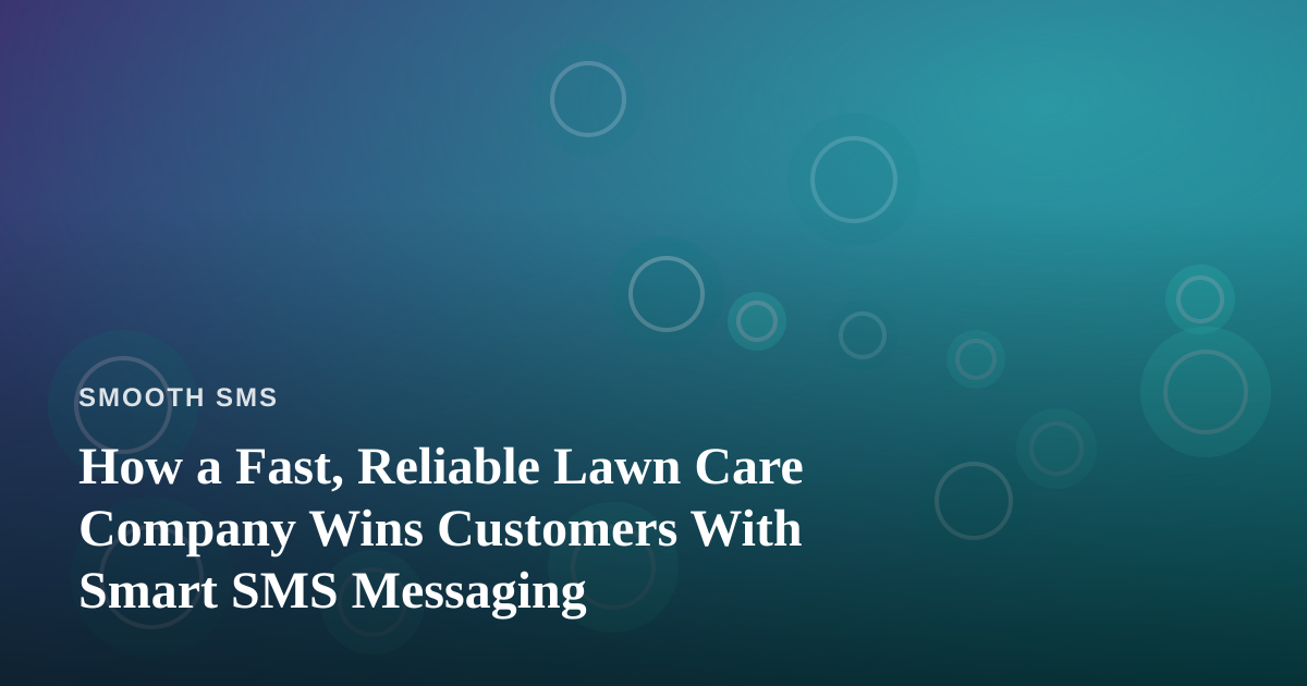 How a Fast, Reliable Lawn Care Company Wins Customers With Smart SMS Messaging