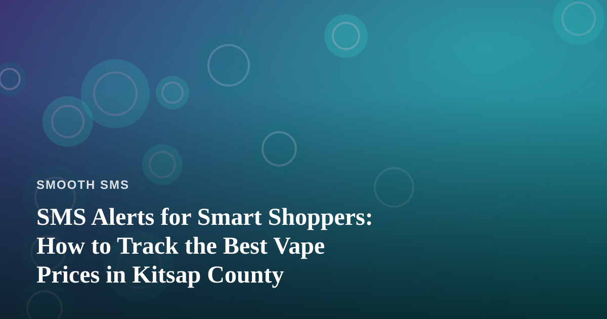 SMS Alerts for Smart Shoppers: How to Track the Best Vape Prices in Kitsap County