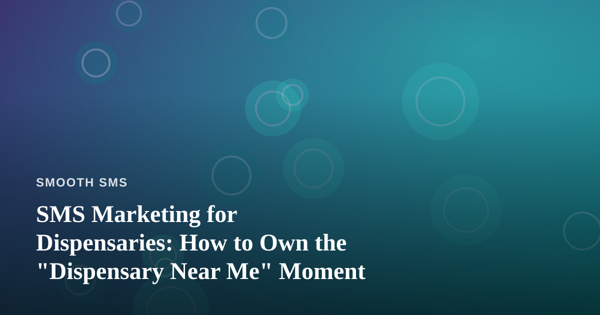 SMS Marketing for Dispensaries: How to Own the “Dispensary Near Me” Moment