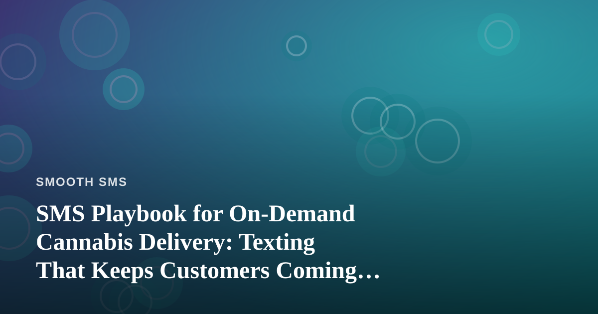 SMS Playbook for On-Demand Cannabis Delivery: Texting That Keeps Customers Coming Back