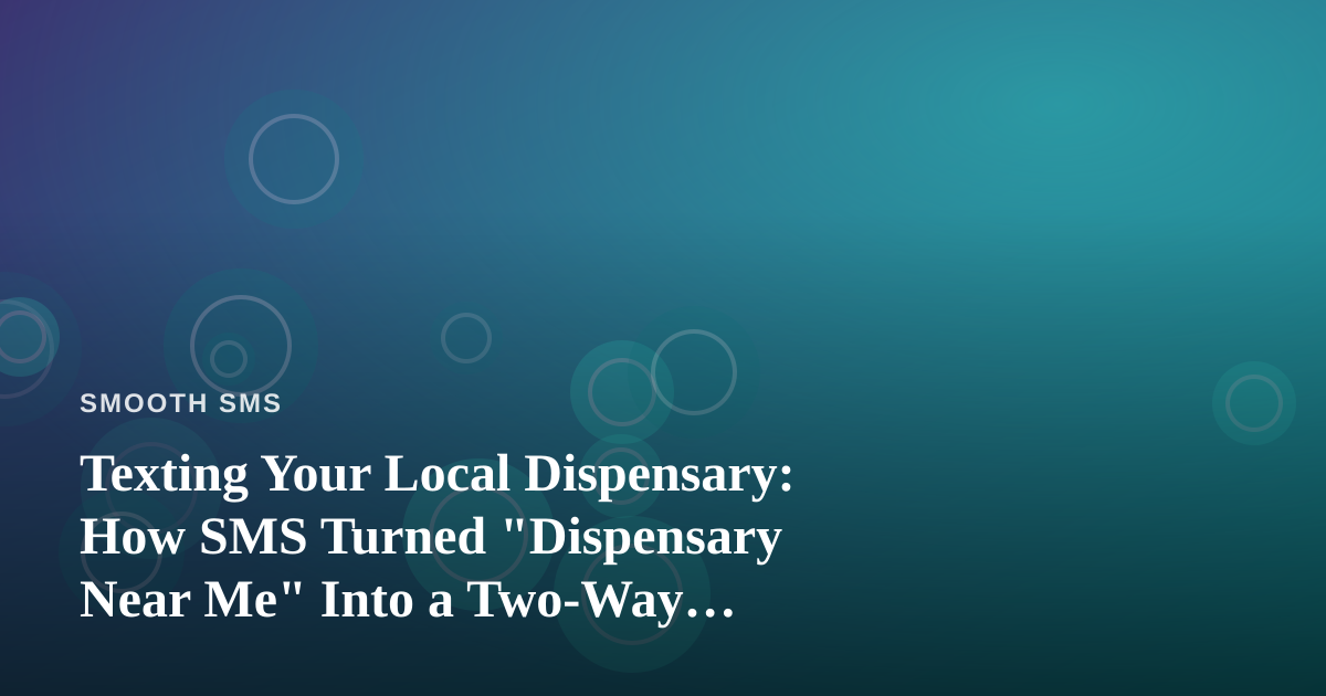 Texting Your Local Dispensary: How SMS Turned “Dispensary Near Me” Into a Two-Way Conversation