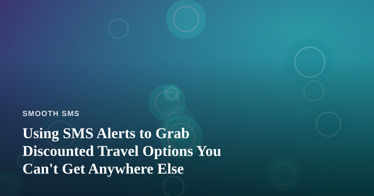 Using SMS Alerts to Grab Discounted Travel Options You Can’t Get Anywhere Else