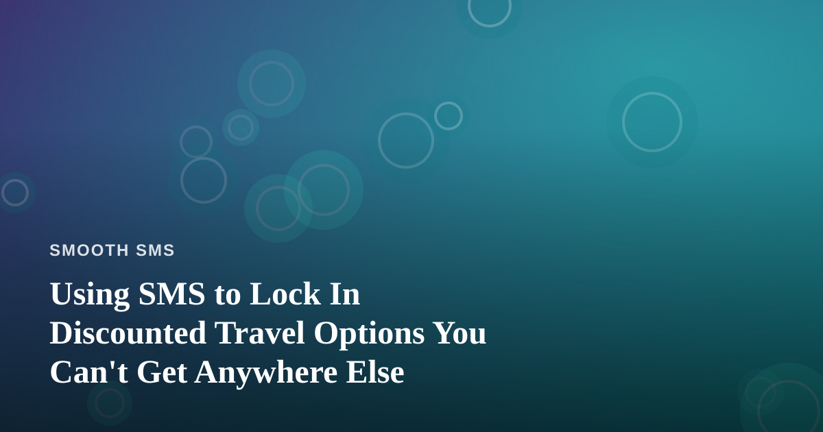 Using SMS to Lock In Discounted Travel Options You Can’t Get Anywhere Else
