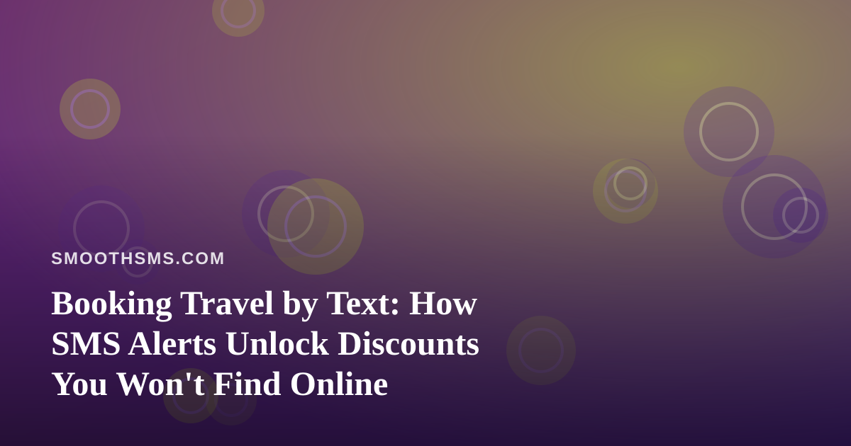 Booking Travel by Text: How SMS Alerts Unlock Discounts You Won’t Find Online