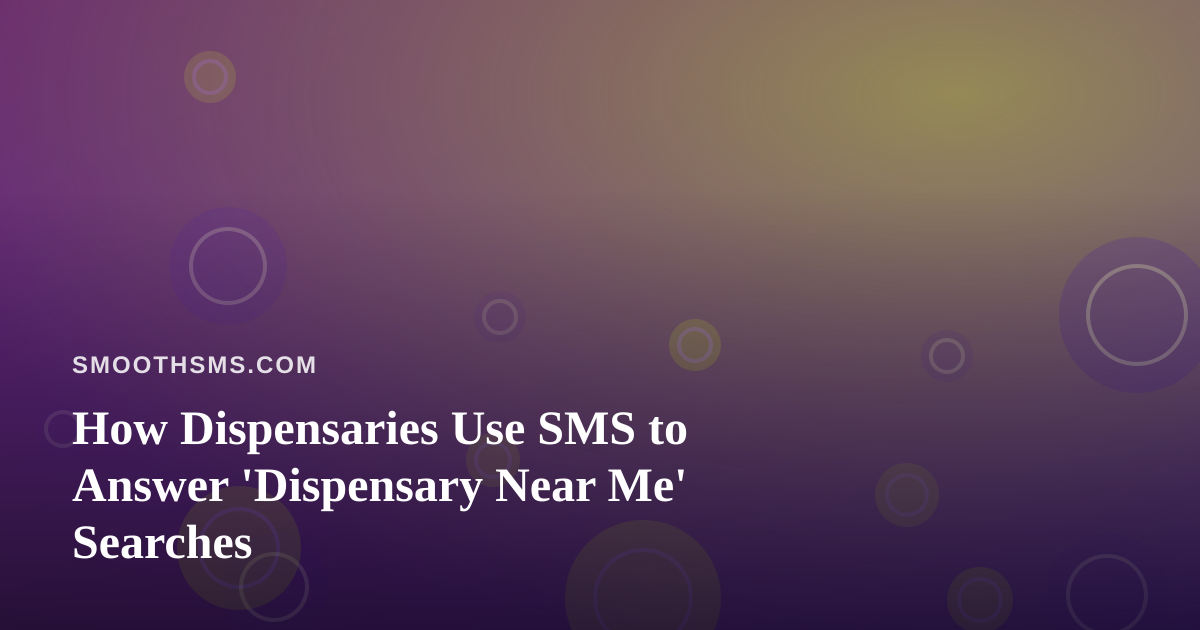 How Dispensaries Use SMS to Answer ‘Dispensary Near Me’ Searches