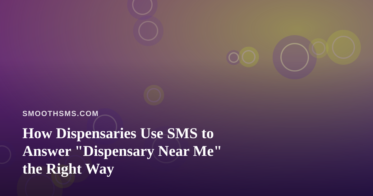 How Dispensaries Use SMS to Answer “Dispensary Near Me” the Right Way