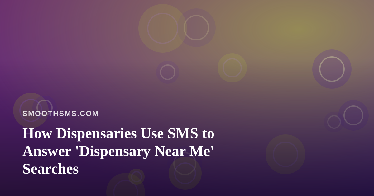 How Dispensaries Use SMS to Answer ‘Dispensary Near Me’ Searches