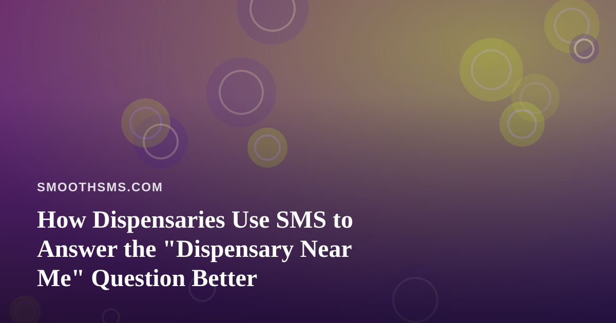How Dispensaries Use SMS to Answer the “Dispensary Near Me” Question Better