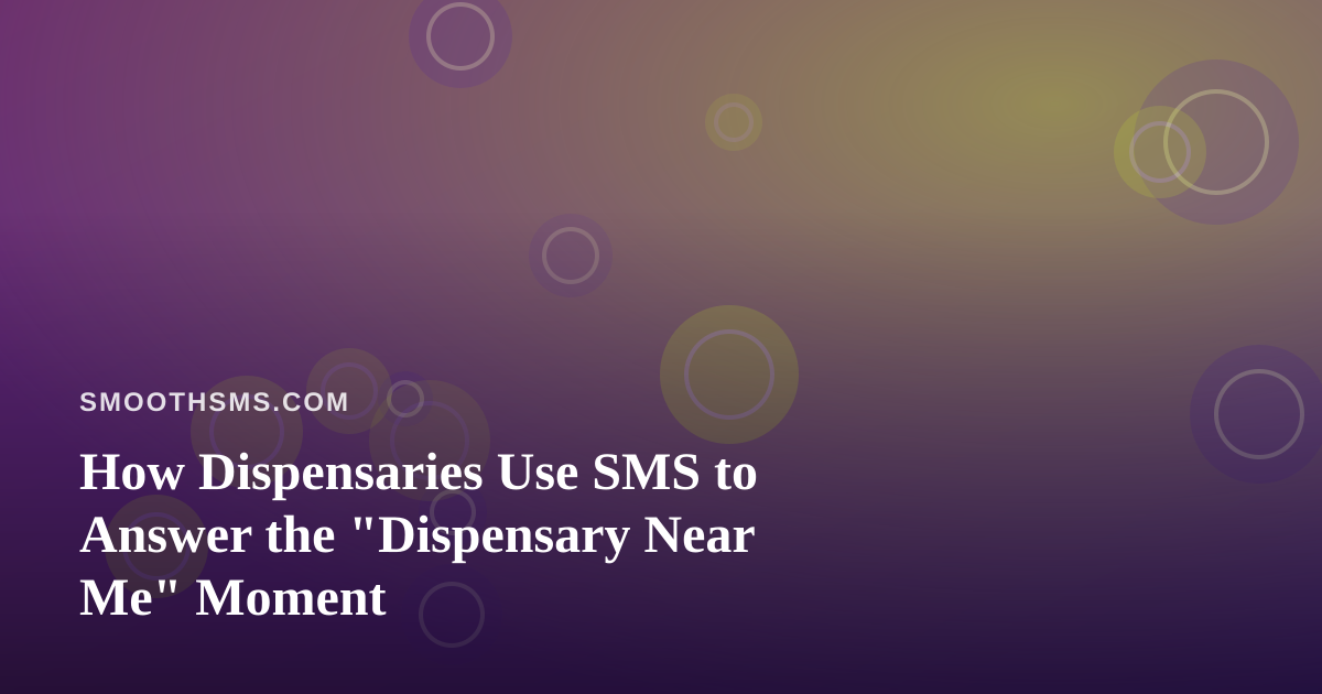 How Dispensaries Use SMS to Answer the “Dispensary Near Me” Moment
