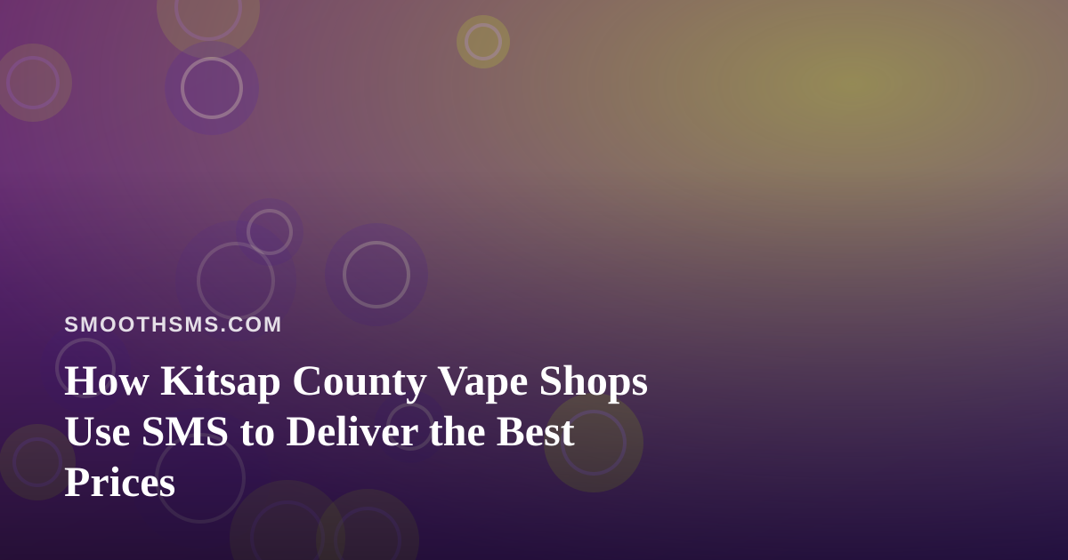 How Kitsap County Vape Shops Use SMS to Deliver the Best Prices