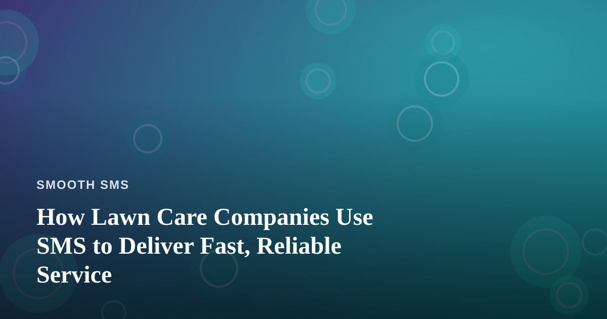 How Lawn Care Companies Use SMS to Deliver Fast, Reliable Service