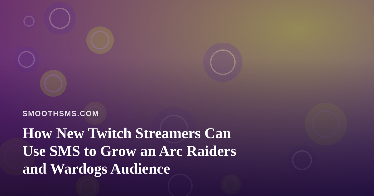 How New Twitch Streamers Can Use SMS to Grow an Arc Raiders and Wardogs Audience