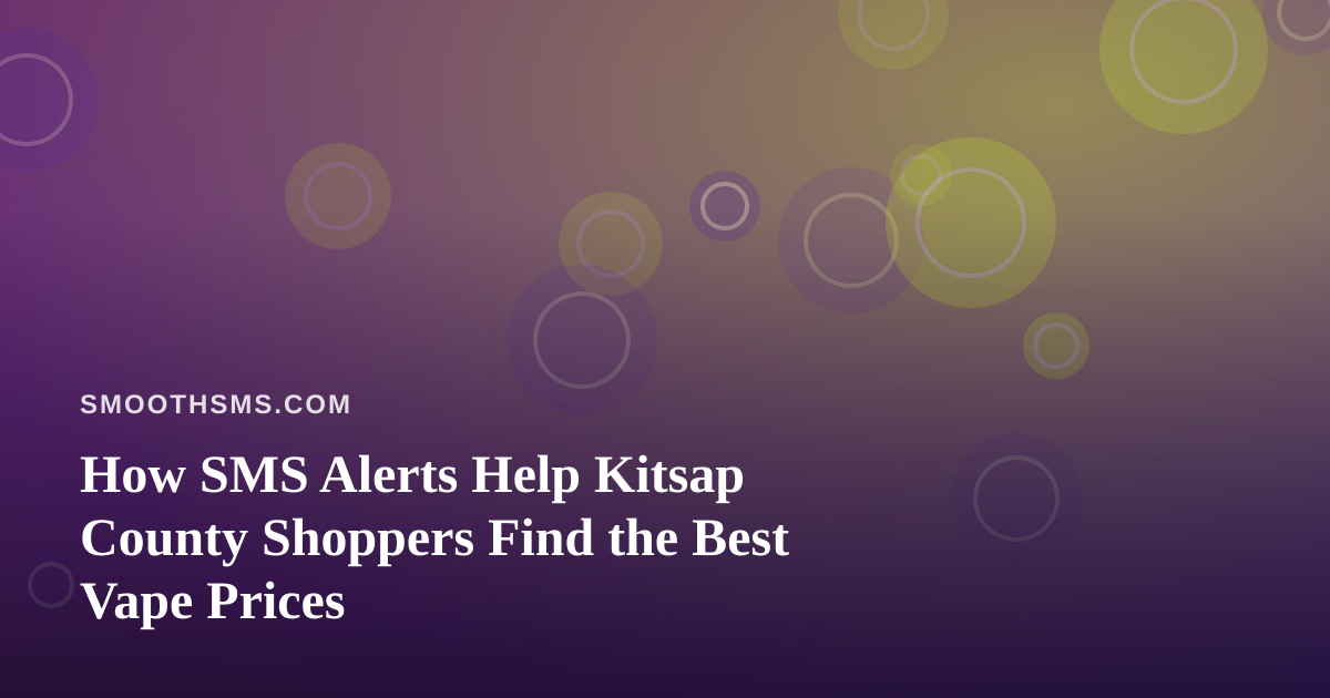How SMS Alerts Help Kitsap County Shoppers Find the Best Vape Prices