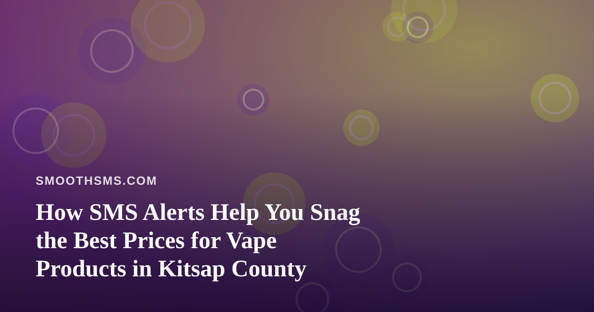 How SMS Alerts Help You Snag the Best Prices for Vape Products in Kitsap County