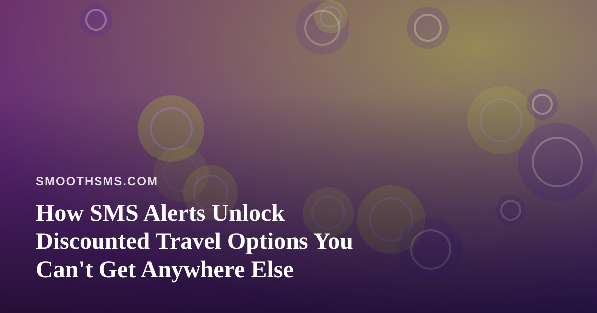 How SMS Alerts Unlock Discounted Travel Options You Can’t Get Anywhere Else