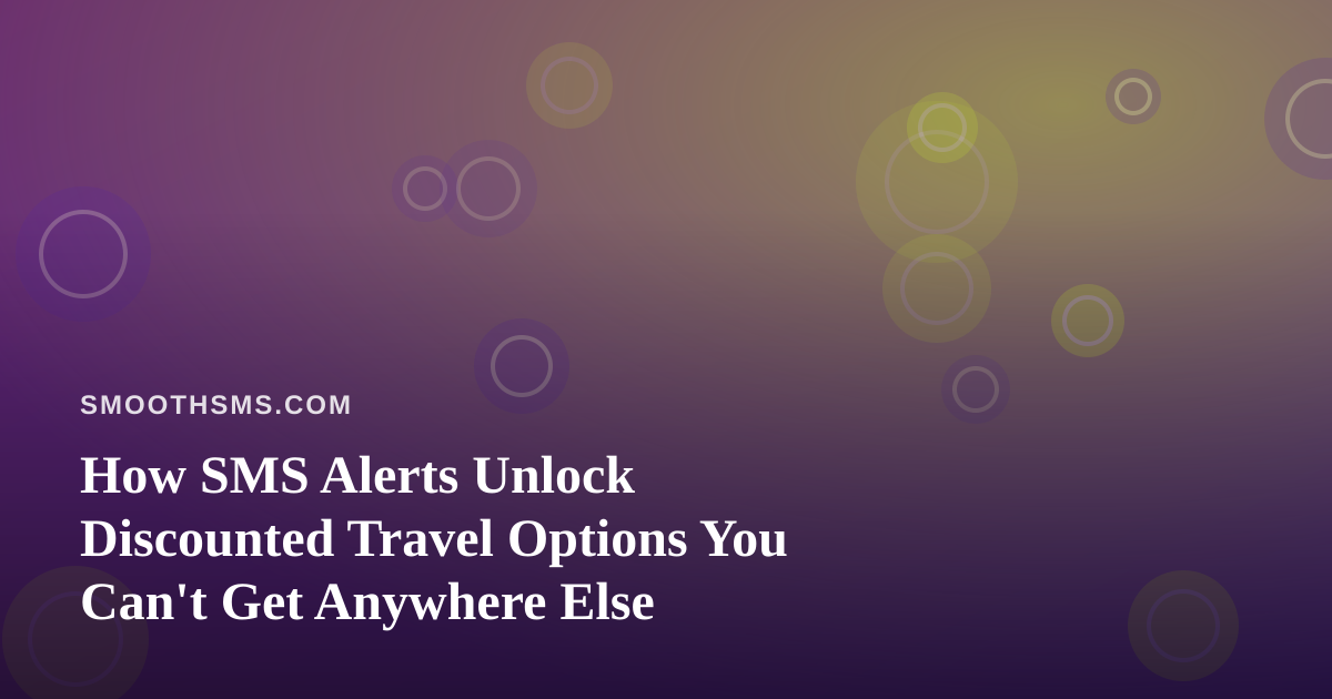 How SMS Alerts Unlock Discounted Travel Options You Can’t Get Anywhere Else