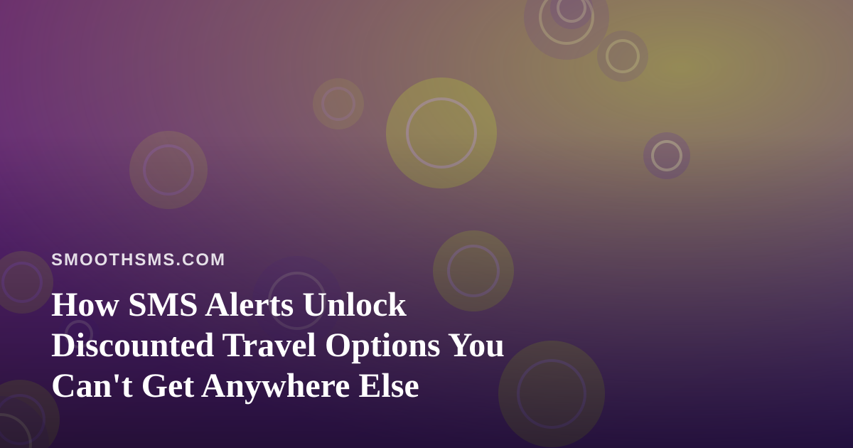 How SMS Alerts Unlock Discounted Travel Options You Can’t Get Anywhere Else