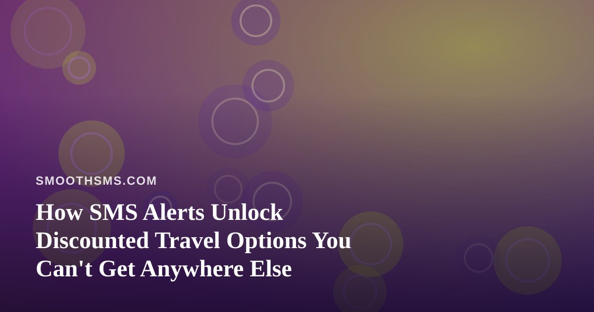 How SMS Alerts Unlock Discounted Travel Options You Can’t Get Anywhere Else