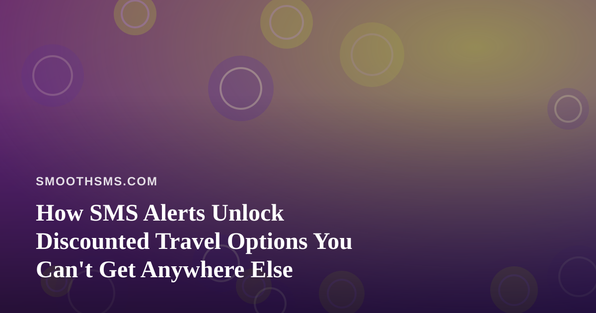 How SMS Alerts Unlock Discounted Travel Options You Can’t Get Anywhere Else