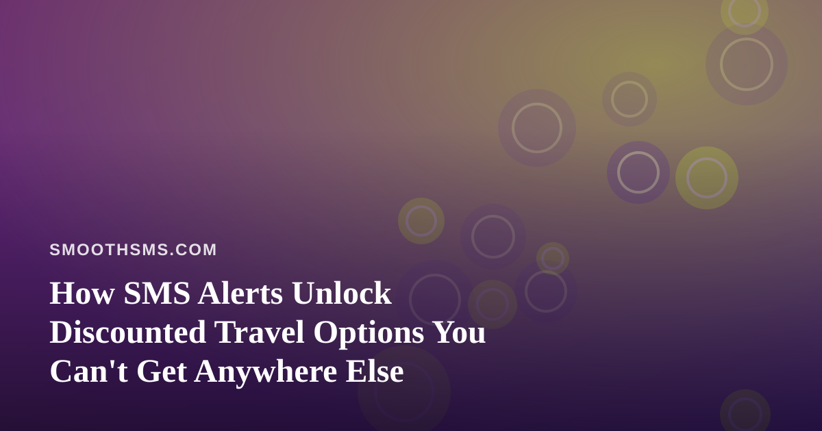 How SMS Alerts Unlock Discounted Travel Options You Can’t Get Anywhere Else