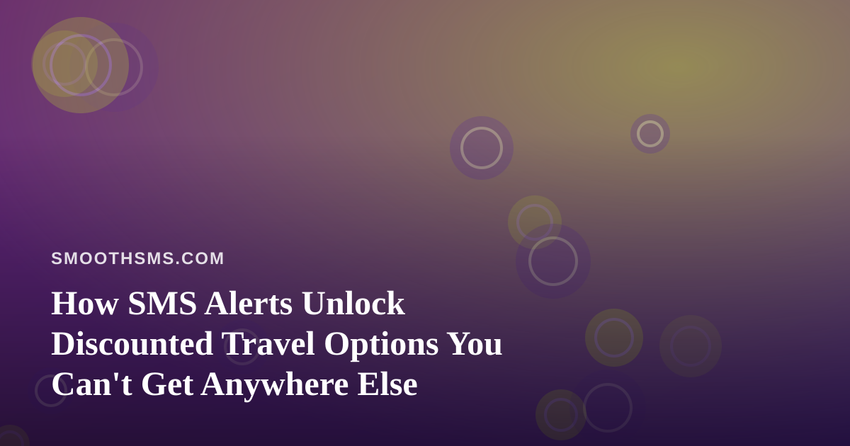 How SMS Alerts Unlock Discounted Travel Options You Can’t Get Anywhere Else