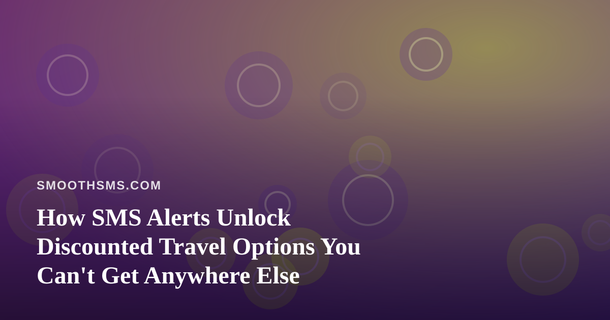 How SMS Alerts Unlock Discounted Travel Options You Can’t Get Anywhere Else