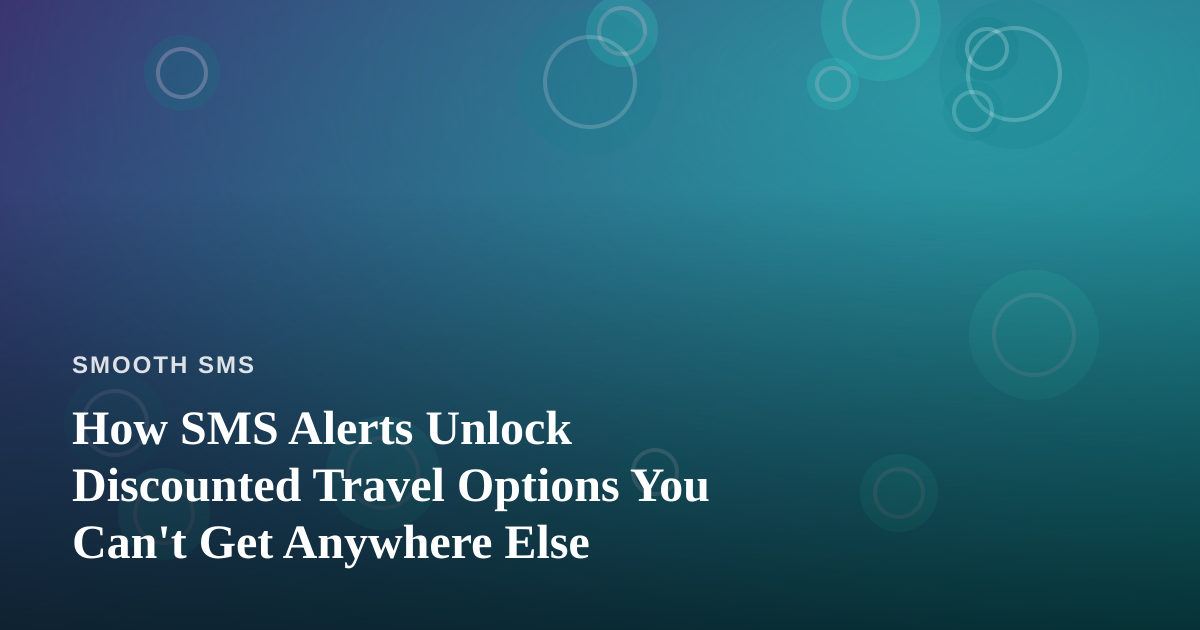 How SMS Alerts Unlock Discounted Travel Options You Can’t Get Anywhere Else