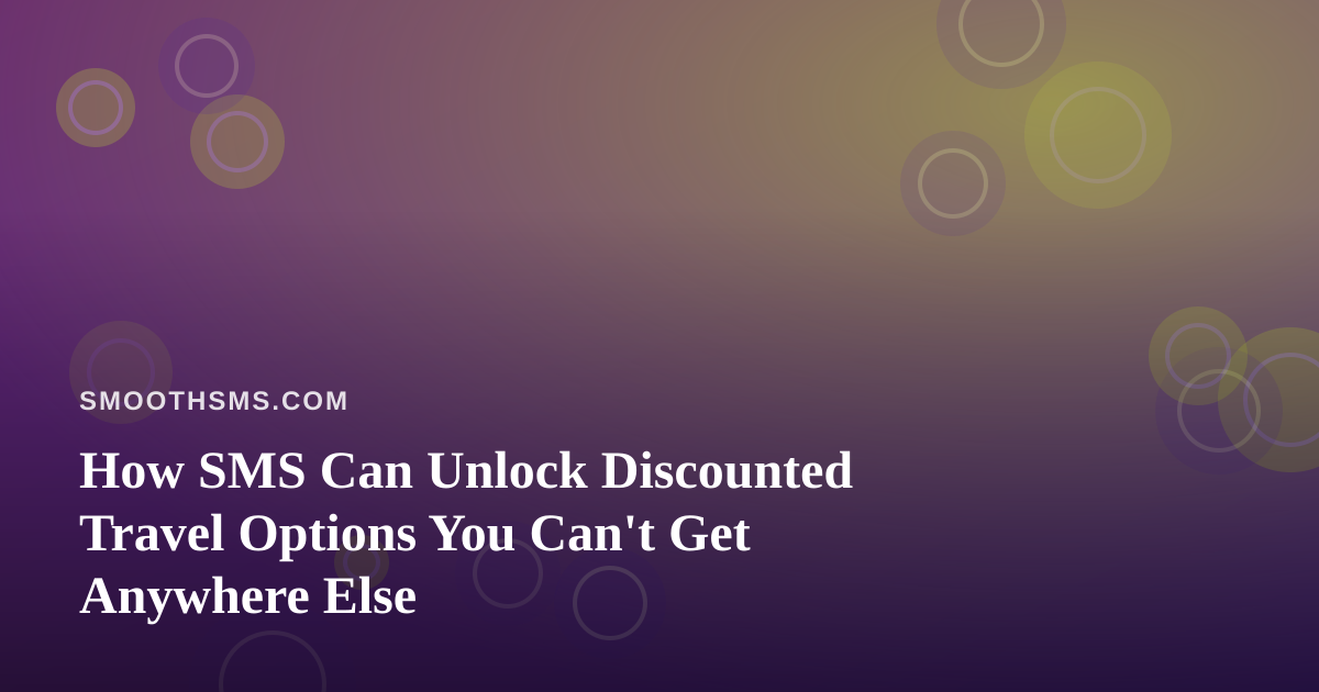 How SMS Can Unlock Discounted Travel Options You Can’t Get Anywhere Else