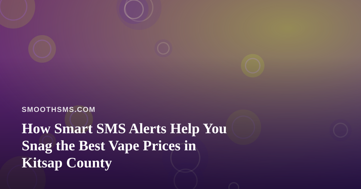 How Smart SMS Alerts Help You Snag the Best Vape Prices in Kitsap County