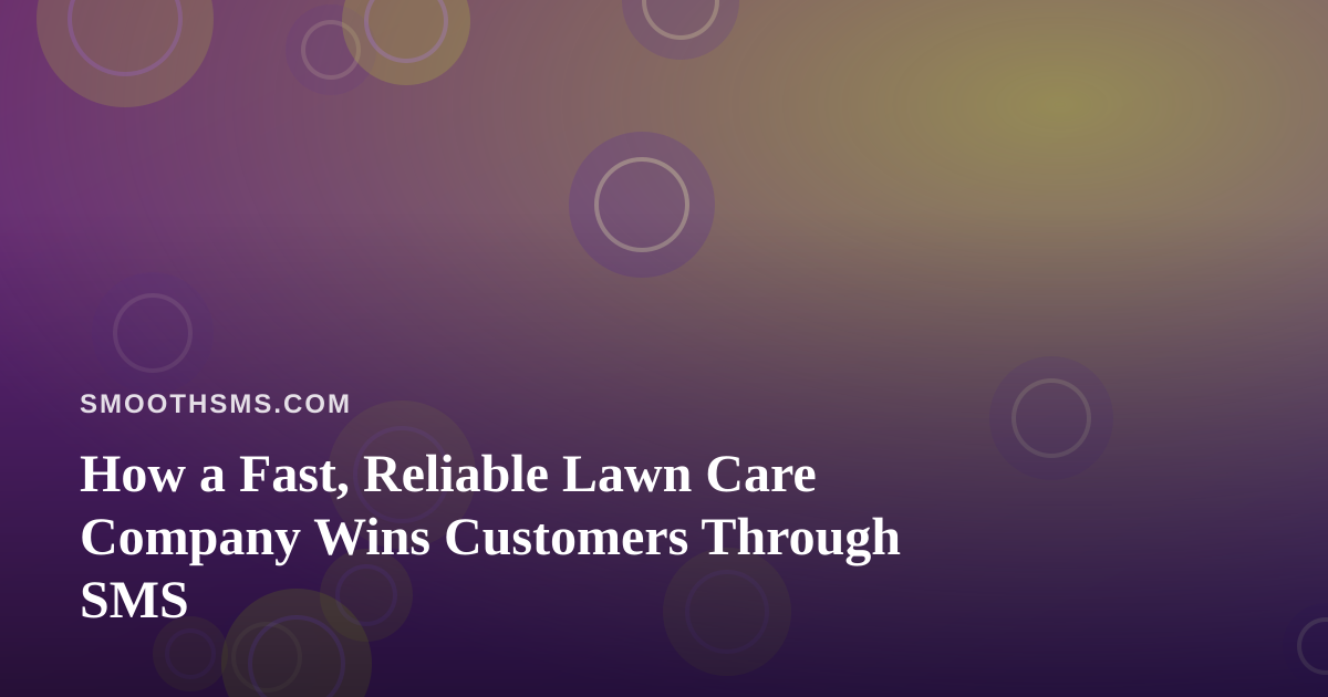 How a Fast, Reliable Lawn Care Company Wins Customers Through SMS